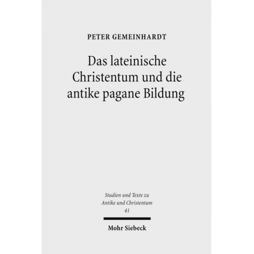 Peter Gemeinhardt - Das lateinische Christentum und die antike pagane Bildung