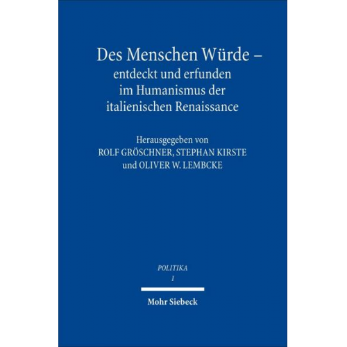 Rolf Gröschner & Stephan Kirste & Oliver W. Lembcke - Des Menschen Würde - entdeckt und erfunden im Humanismus der italienischen Renaissance