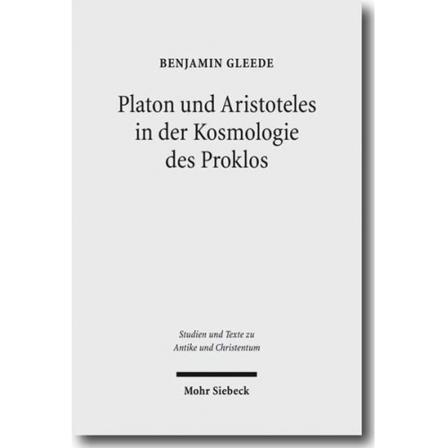 Benjamin Gleede - Platon und Aristoteles in der Kosmologie des Proklos