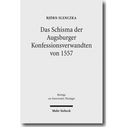 Björn Slenczka - Das Wormser Schisma der Augsburger Konfessionsverwandten von 1557