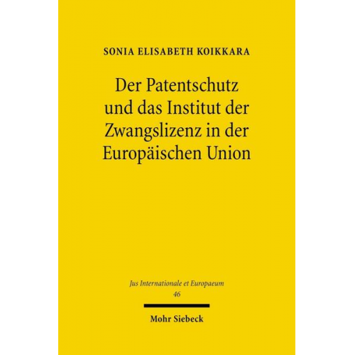 Sonia Elisabeth Koikkara - Der Patentschutz und das Institut der Zwangslizenz in der Europäischen Union