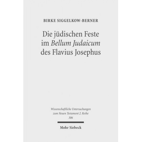 Birke Siggelkow-Berner - Die jüdischen Feste im Bellum Judaicum des Flavius Josephus