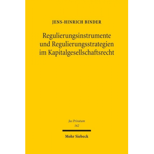 Jens-Hinrich Binder - Regulierungsinstrumente und Regulierungsstrategien im Kapitalgesellschaftsrecht