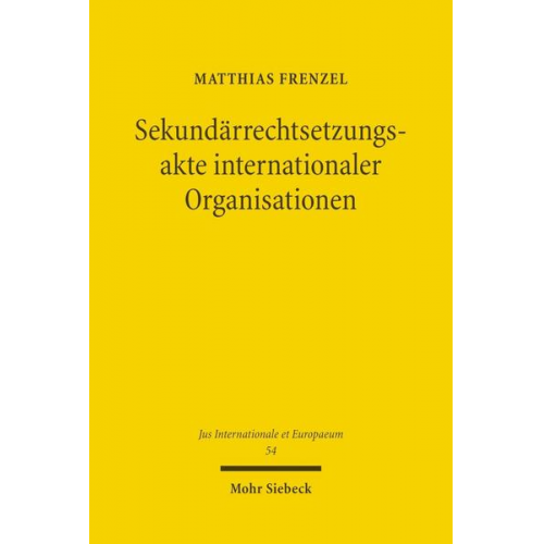 Matthias Frenzel - Sekundärrechtsetzungsakte internationaler Organisationen