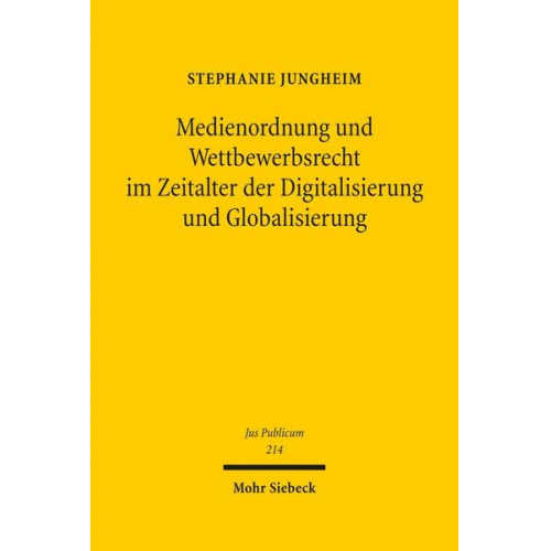 Stephanie Jungheim - Medienordnung und Wettbewerbsrecht im Zeitalter der Digitalisierung und Globalisierung