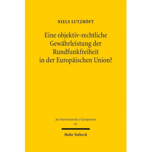 Niels Lutzhöft - Eine objektiv-rechtliche Gewährleistung der Rundfunkfreiheit in der Europäischen Union?