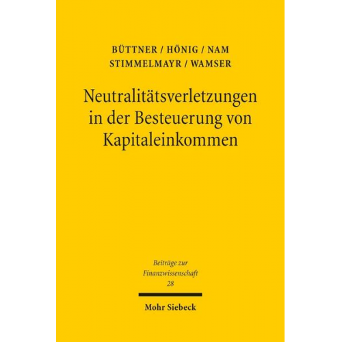 Thiess Büttner & Anja Hönig & Chang W. Nam & Michael Stimmelmayr & Georg Wamser - Neutralitätsverletzungen in der Besteuerung von Kapitaleinkommen und deren Wachstumswirkungen