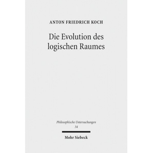 Anton Friedrich Koch - Die Evolution des logischen Raumes