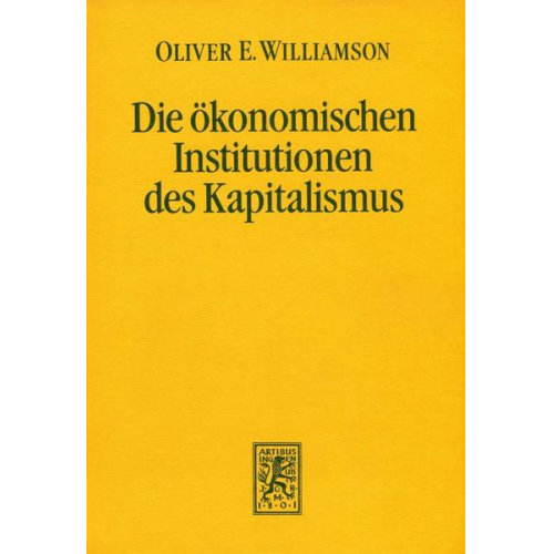 Oliver E. Williamson - Die ökonomischen Institutionen des Kapitalismus