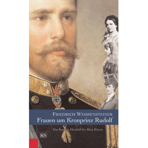 Friedrich Weissensteiner - Frauen um Kronprinz Rudolf