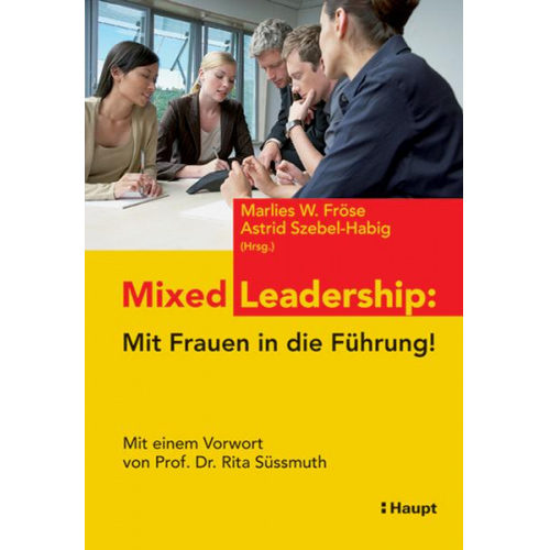 Marlies W. Fröse & Astrid Szebel-Habig & Astrid Szebel-Habig - Mixed Leadership: Mit Frauen in die Führung!