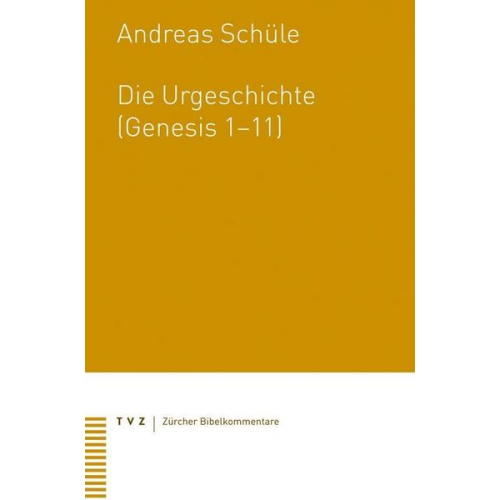 Andreas Schüle - Die Urgeschichte (Genesis 1–11)