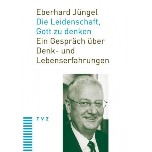 Eberhard Jüngel - Die Leidenschaft, Gott zu denken