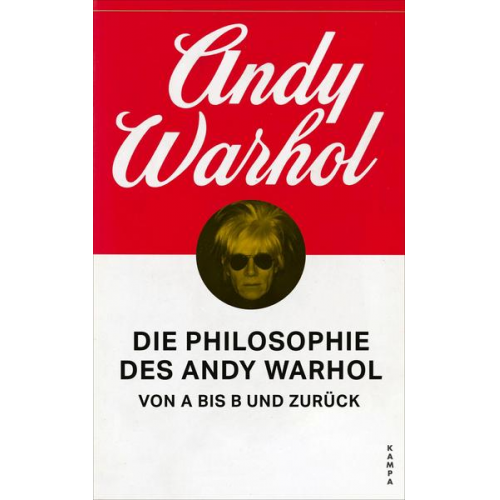 Andy Warhol - Die Philosophie des Andy Warhol von A bis B und zurück