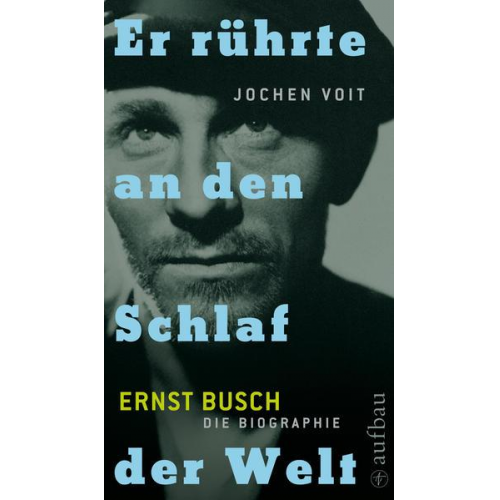 Jochen Voit - Er rührte an den Schlaf der Welt. Ernst Busch