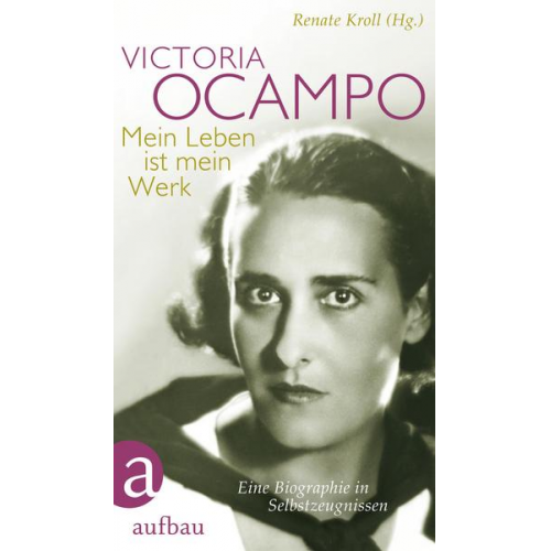 Victoria Ocampo - Victoria Ocampo – Mein Leben ist mein Werk