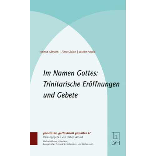 Helmut Assmann & Anne Gidion & Jochen Arnold - Im Namen Gottes: Trinitarische Eröffnungen und Gebete