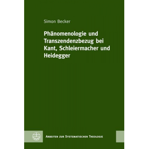 Simon Becker - Phänomenologie und Transzendenzbezug bei Kant, Schleiermacher und Heidegger