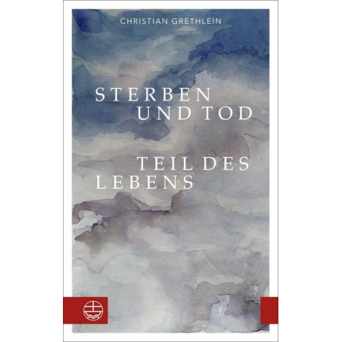 Christian Grethlein - Sterben und Tod — Teil des Lebens