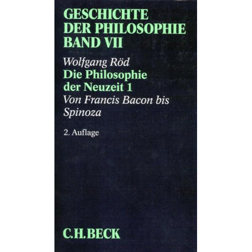 Wolfgang Röd - Geschichte der Philosophie  Bd. 7: Die Philosophie der Neuzeit 1: Von Francis Bacon bis Spinoza