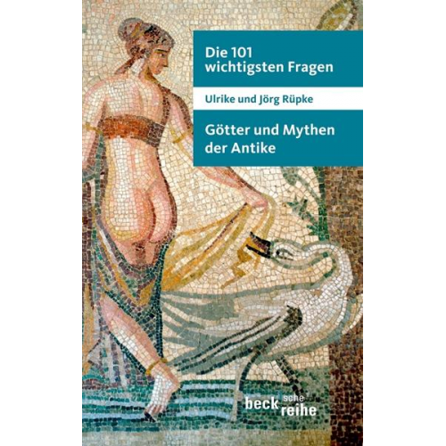 Ulrike Rüpke & Jörg Rüpke - Die 101 wichtigsten Fragen: Götter und Mythen der Antike
