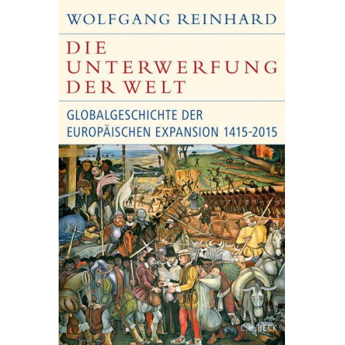 Wolfgang Reinhard - Die Unterwerfung der Welt