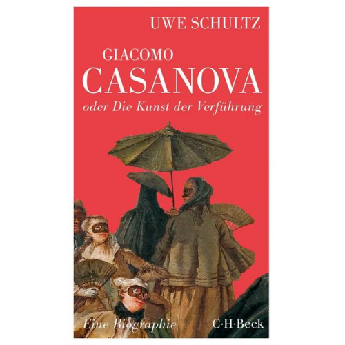 Uwe Schultz - Giacomo Casanova oder Die Kunst der Verführung