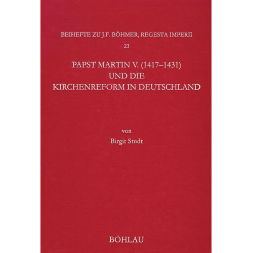 Birgit Studt - Papst Martin V. (1417-1431) und die Kirchenreform in Deutschland