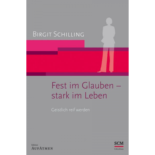 Birgit Schilling - Fest im Glauben - stark im Leben