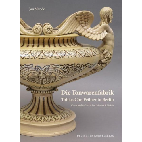 Jan Mende - Die Tonwarenfabrik Tobias Chr. Feilner in Berlin