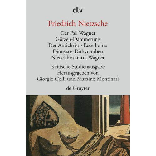 Friedrich Nietzsche - Der Fall Wagner. Götzen-Dämmerung. Der Antichrist. Ecce homo. Dionysos-Dithyramben. Nietzsche contra Wagner