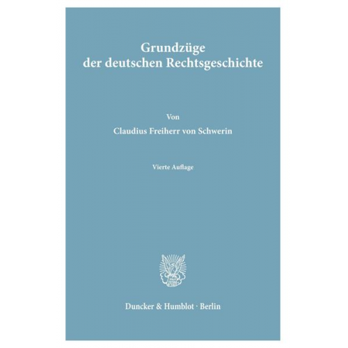 Claudius Frhr. Schwerin - Grundzüge der deutschen Rechtsgeschichte.