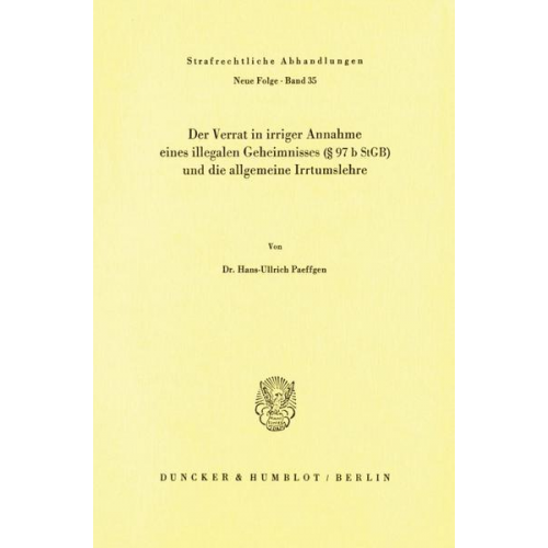 Hans-Ullrich Paeffgen - Der Verrat in irriger Annahme eines illegalen Geheimnisses ( 97 b StGB) und die allgemeine Irrtumslehre.