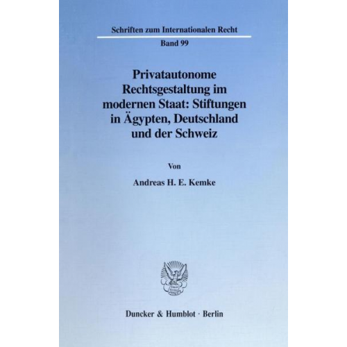 Andreas H. E. Kemke - Privatautonome Rechtsgestaltung im modernen Staat: Stiftungen in Ägypten, Deutschland und der Schweiz.