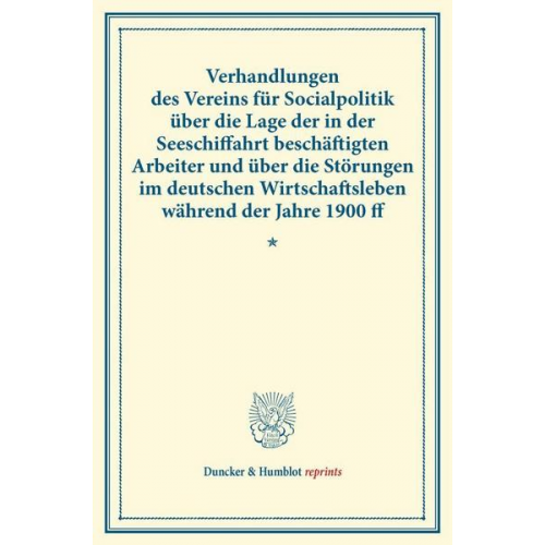 Verhandlungen des Vereins für Socialpolitik über die Lage der in der Seeschiffahrt beschäftigten Arbeiter und über die Störungen im deutschen Wirtscha