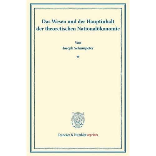 Joseph Schumpeter - Das Wesen und der Hauptinhalt der theoretischen Nationalökonomie.