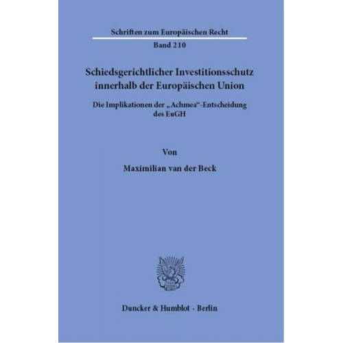 Maximilian van der Beck - Schiedsgerichtlicher Investitionsschutz innerhalb der Europäischen Union.