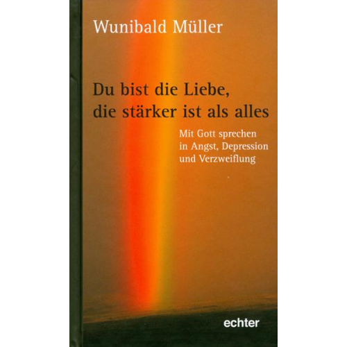 Wunibald Müller - Du bist die Liebe, die stärker ist als alles