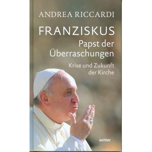 Andrea Riccardi - Franziskus - Papst der Überraschungen