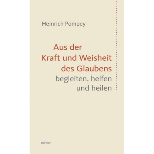 Heinrich Pompey - Aus der Kraft und Weisheit des Glaubens begleiten, helfen und heilen