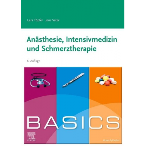 Lars Töpfer & Jens Vater - BASICS Anästhesie, Intensivmedizin und Schmerztherapie
