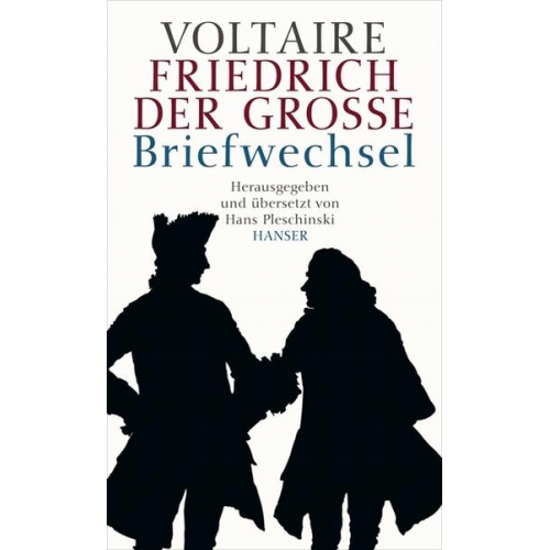 Hans Pleschinski - Voltaire - Friedrich der Große. Briefwechsel