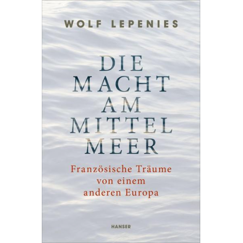 Wolf Lepenies - Die Macht am Mittelmeer