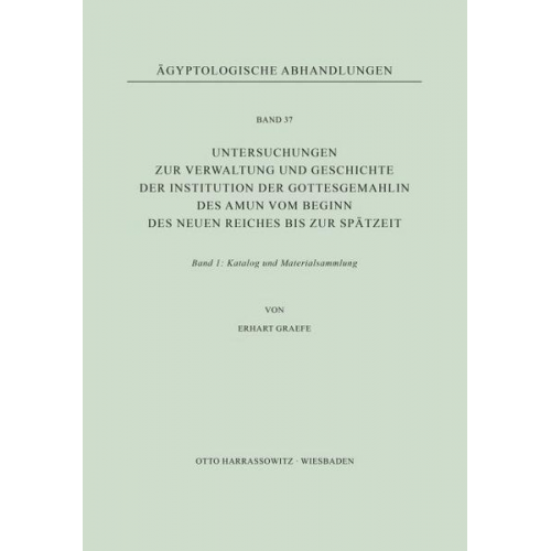 Erhart Graefe - Untersuchungen zur Verwaltung und Geschichte der Institution der Gottesgemahlin des Amun vom Beginn des Neuen Reiches bis zur Spätzeit