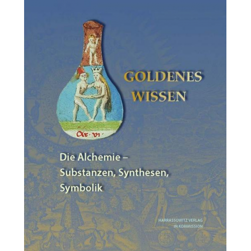 Goldenes Wissen. Die Alchemie – Substanzen, Synthesen, Symbolik