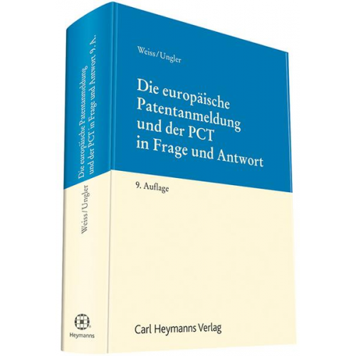 Gérard Weiss & Wilhelm Ungler - Die europäische Patentanmeldung und der PCT in Frage und Antwort