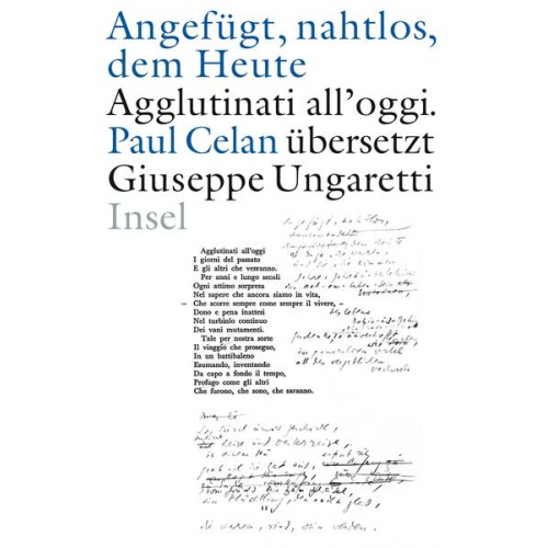 Paul Celan & Giuseppe Ungaretti - »Angefügt, nahtlos, dem Heute« / »Agglutinati all'oggi«. Paul Celan übersetzt Giuseppe Ungaretti