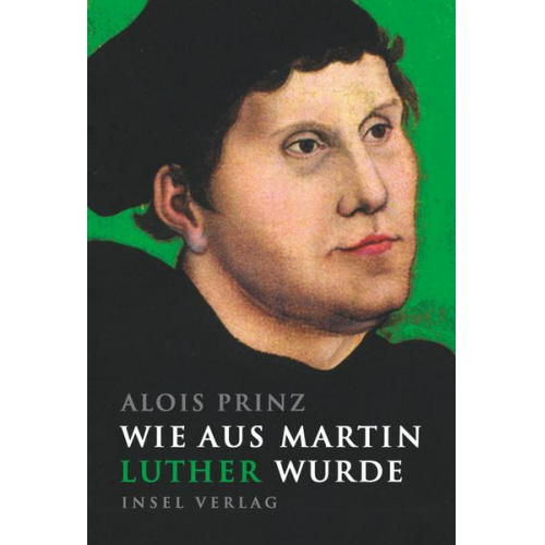 Alois Prinz - Wie aus Martin Luther wurde