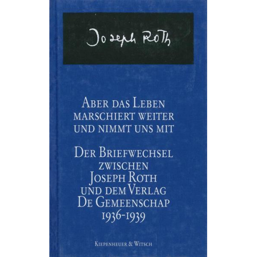 Joseph Roth - Aber das Leben marschiert weiter und nimmt uns mit