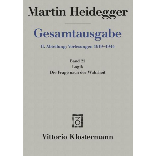 Martin Heidegger - Gesamtausgabe Abt. 2 Vorlesungen Bd. 21. Logik, die Frage nach der Wahrheit